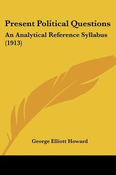 portada present political questions: an analytical reference syllabus (1913) (en Inglés)