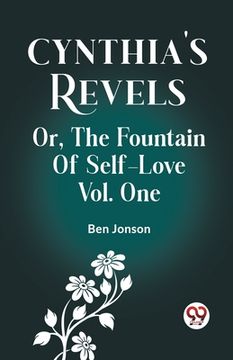 portada Cynthia's Revels Or, The Fountain Of Self-Love Vol. One (en Inglés)
