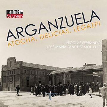 portada Arganzuela, Atocha, Delicias, Legazpi