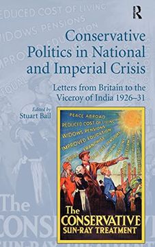 portada Conservative Politics in National and Imperial Crisis: Letters From Britain to the Viceroy of India 1926-31 (en Inglés)