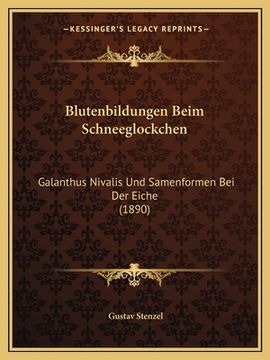 portada Blutenbildungen Beim Schneeglockchen: Galanthus Nivalis Und Samenformen Bei Der Eiche (1890) (in German)