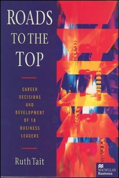 portada Roads to the Top: Career Decisions and Development of 18 Business Leaders (Career Decision-Making and Development of 18 Business Leader) (en Inglés)