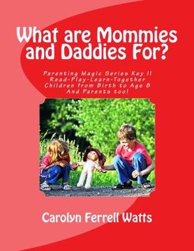 portada What are Mommies and Daddies For?: Read-Play-Learn-Together, Children from Birth to Age 8 (Keys to Parenting Magic) (Volume 2)