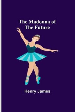 portada The Madonna of the Future (in English)