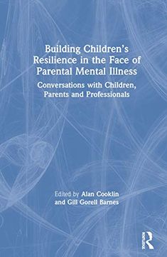 portada Building Children’S Resilience in the Face of Parental Mental Illness: Conversations With Children, Parents and Professionals (en Inglés)