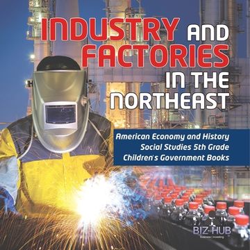 portada Industry and Factories in the Northeast American Economy and History Social Studies 5th Grade Children's Government Books (en Inglés)