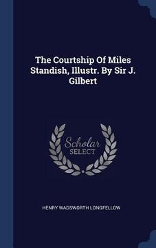 portada The Courtship Of Miles Standish, Illustr. By Sir J. Gilbert (en Inglés)