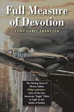 portada Full Measure of Devotion: The Stirring Story of Illinois Native Philip Leckrone - one of the few American "Eagle" Pilots to Fight in the Battle of Britain (in English)