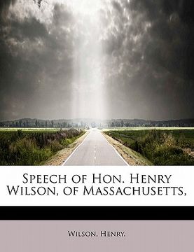 portada speech of hon. henry wilson, of massachusetts, (en Inglés)
