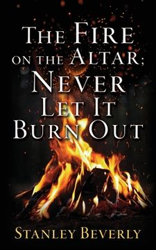 portada The Fire on the Altar; Never Let It Burn Out (en Inglés)