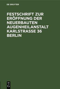 portada Festschrift zur Eröffnung der Neuerbauten Augenheilanstalt Karlstrasse 36 Berlin: (Juni 1908) (en Alemán)