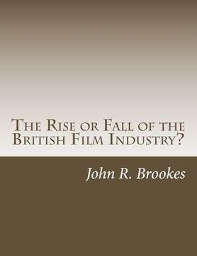 portada The Rise or Fall of the British Film Industry?: A Critical Overview of UK Film Making in the 1990s (en Inglés)