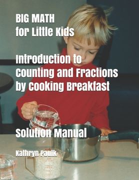 portada BIG MATH for Little Kids: Introduction to Counting and Fractions by Cooking Breakfast (Solution Manual) (en Inglés)