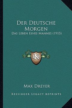 portada Der Deutsche Morgen: Das Leben Eines Mannes (1915) (en Alemán)