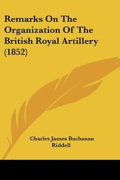 portada remarks on the organization of the british royal artillery (1852) (en Inglés)