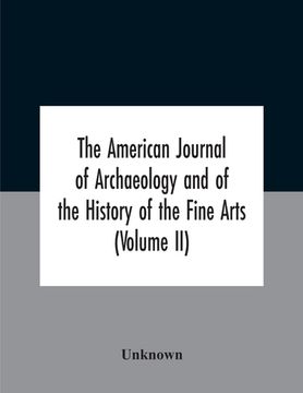 portada The American Journal Of Archaeology And Of The History Of The Fine Arts (Volume Ii) (en Inglés)