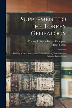 portada Supplement to the Torrey Genealogy: Relating to the Ancestry of the Descendants of Jason Torrey of Bethany, Pennsylvania