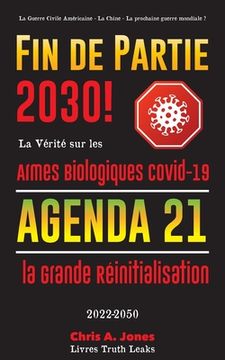 portada Fin de Partie 2030 !: La Vérité sur les Armes Biologiques Covid-19, Agenda21 et la Grande Réinitialisation - 2022-2050 - La Guerre Civile Am 