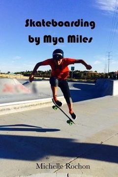 portada "Skateboarding by Mya Miles ": "Skateboarding Makes Me Feel Free" (en Inglés)