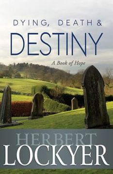 portada dying, death & destiny: a book of hope (en Inglés)