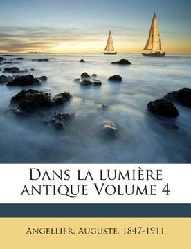 portada Dans la lumière antique Volume 4 (en Francés)
