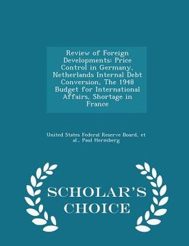 portada Review of Foreign Developments: Price Control in Germany, Netherlands Internal Debt Conversion, the 1948 Budget for International Affairs, Shortage in