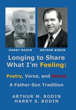 portada Longing to Share What I'm Feeling: Poetry, Verse, and Worse - a Father-Son Tradition