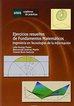 Ejercicios resueltos de fundamentos matemáticos. Ingeniería en tecnologías de la información (CUADERNO DE PRÁCTICAS)