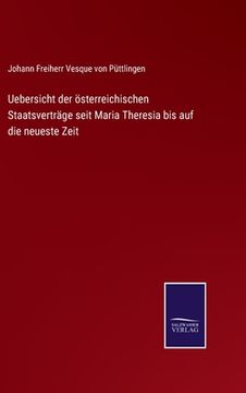 portada Uebersicht der österreichischen Staatsverträge seit Maria Theresia bis auf die neueste Zeit (en Alemán)