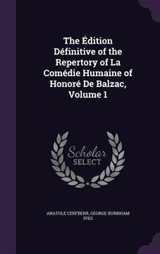 portada The Édition Définitive of the Repertory of La Comédie Humaine of Honoré De Balzac, Volume 1 (en Inglés)