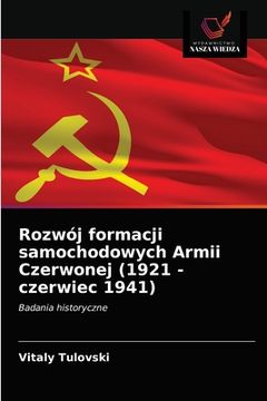portada Rozwój formacji samochodowych Armii Czerwonej (1921 - czerwiec 1941) (in Polaco)