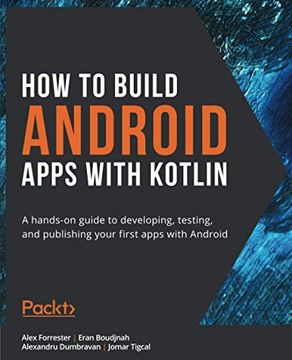 portada How to Build Android Apps With Kotlin: A Hands-On Guide to Developing, Testing, and Publishing Your First Apps With Android (en Inglés)
