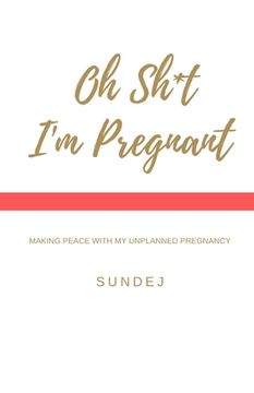 portada Oh Shit, I'm Pregnant: Making Peace With My Unplanned Pregnancy (en Inglés)