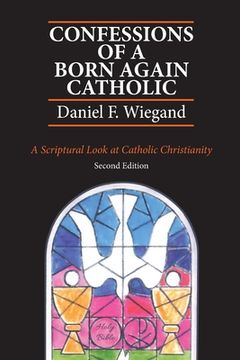 portada Confessions of a Born-Again Catholic: A Scriptural Look at Catholic Christianity