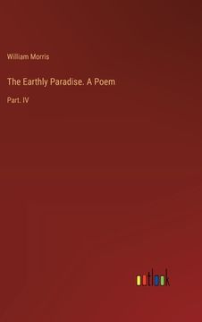 portada The Earthly Paradise. A Poem: Part. IV (en Inglés)