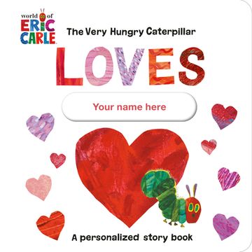 portada The Very Hungry Caterpillar Loves [Your Name Here]! A Personalized Story Book (en Inglés)