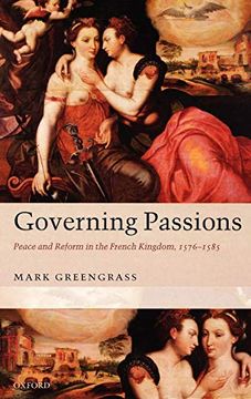 portada Governing Passions: Peace and Reform in the French Kingdom, 1576-1585 (en Inglés)