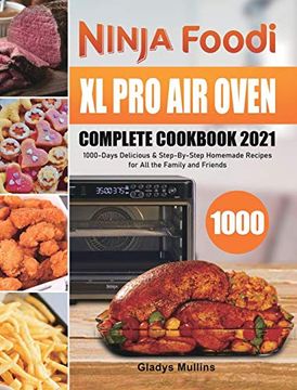 portada Ninja Foodi xl pro air Oven Complete Cookbook 2021: 1000-Days Delicious & Step-By-Step Homemade Recipes for all the Family and Friends (en Inglés)