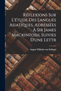 portada Réflexions sur L'étude des Langues Asiatiques, Adressées à sir James Mackintosh, Suivies D'une Lettr
