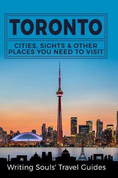 portada Toronto: Cities, Sights & Other Places You Need To Visit (en Inglés)