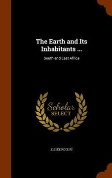 portada The Earth and Its Inhabitants ...: South and East Africa (en Inglés)