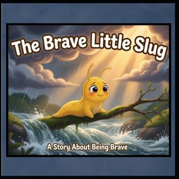 The Brave Little Slug. A Story About Being Brave (en Inglés)