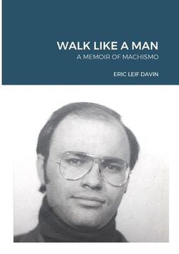 portada Walk Like A Man: A Memoir of Machismo (en Inglés)