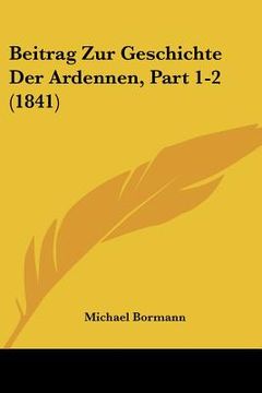 portada Beitrag Zur Geschichte Der Ardennen, Part 1-2 (1841) (in German)