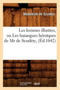portada Les Femmes Illustres, Ou Les Harangues Héroïques de MR de Scudéry, (Éd.1642) (in French)