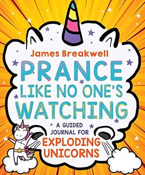 portada Prance Like no One's Watching: A Guided Journal for Exploding Unicorns 