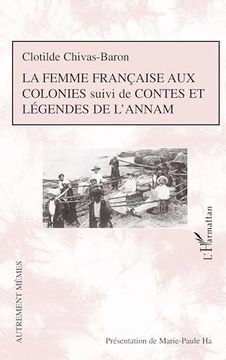 portada La Femme Française aux Colonies Suivi de Contes et Légendes de L'annam (en Francés)