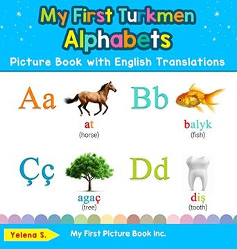 portada My First Turkmen Alphabets Picture Book With English Translations: Bilingual Early Learning & Easy Teaching Turkmen Books for Kids (Teach & Learn Basic Turkmen Words for Children) (en Inglés)