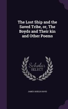portada The Lost Ship and the Saved Tribe, or, The Boyds and Their kin and Other Poems (en Inglés)