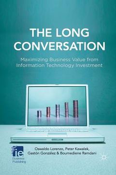 portada The Long Conversation: Maximizing Business Value from Information Technology Investment (en Inglés)